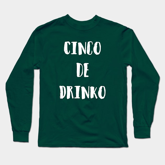 Cinco de Drinko Long Sleeve T-Shirt by DubyaTee